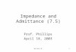 Lecture 211 Impedance and Admittance (7.5) Prof. Phillips April 18, 2003