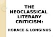 THE NEOCLASSICAL LITERARY CRITICISM: HORACE & LONGINUS 1