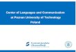 Center of Languages and Communication at Poznan University of Technology Poland 1