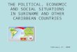 THE POLITICAL, ECONOMIC AND SOCIAL SITUATIONS IN SURINAME AND OTHER CARIBBEAN COUNTRIES February 27, 2008