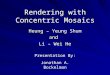 Rendering with Concentric Mosaics Heung – Yeung Shum and Li – Wei He Presentation By: Jonathan A. Bockelman