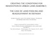 CREATING THE CONDITIONS FOR INNOVATION IN URBAN LAND ASSEMBLY: THE CASE OF LAND POOLING AND READJUSTMENT IN VIETNAM ROBIN RAJACK, HOA THI MONG PHAM, CHANDAN