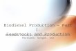 Biodiesel Production â€“ Part 1: Feedstocks and Production Renewable Products Development Laboratories Portland, Oregon, USA