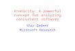 Atomicity: A powerful concept for analyzing concurrent software Shaz Qadeer Microsoft Research