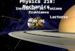 Physics 218: Mechanics Instructor: Dr. Tatiana Erukhimova Lectures 35,36