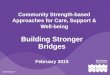 Community Strength-based Approaches for Care, Support & Well-being Building Stronger Bridges February 2015