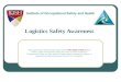 Logistics Safety Awareness This material was produced under grant number #SH-23563-12-60-F12 from OSHA. It does not necessarily reflect the views or policies