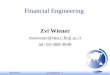 Zvi WienerContTimeFin - 1 slide 1 Financial Engineering Zvi Wiener mswiener@mscc.huji.ac.il tel: 02-588-3049