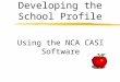 Developing the School Profile Using the NCA CASI Software