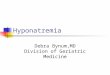 Hyponatremia Debra Bynum,MD Division of Geriatric Medicine