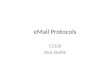 EMail Protocols CS328 Dick Steflik. eMail SMTP - Simple Mail Transport Protocol – rfc: 821 – Port: 25 (u) ; 465 (s) POP - Post Office Protocol – rfc: