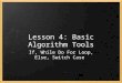 Lesson 4: Basic Algorithm Tools If, While Do For Loop, Else, Switch Case