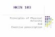 HKIN 103 Principles of Physical Activity And Exercise prescription