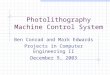 Photolithography Machine Control System Ben Conrad and Mark Edwards Projects in Computer Engineering II December 9, 2003