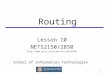 1 Routing Lesson 10 NETS2150/2850 nets2150/ School of Information Technologies
