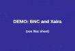 DEMO: BNC and Xaira (see lilac sheet). Start Xaira and open BNC Via ‘bnc-xml.xcorpus’ or Xaira