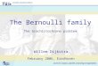 The Bernoulli family The brachistochrone problem Willem Dijkstra February 2006, Eindhoven
