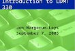 Introduction to EDMT 330 Jon Margerum-Leys September 7, 2005