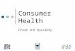 Consumer Health Fraud and Quackery. Issues Misleading Information Quackery and Health Fraud Problems with Products Problems with Services Problems with