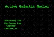 Active Galactic Nuclei Astronomy 315 Professor Lee Carkner Lecture 19