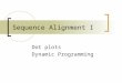 Sequence Alignment I Dot plots Dynamic Programming