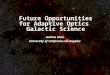 Future Opportunities for Adaptive Optics Galactic Science Andrea Ghez University of California Los Angeles