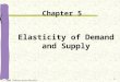 1 Elasticity of Demand and Supply Chapter 5 © 2006 Thomson/South-Western
