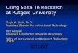 Using Sakai in Research at Rutgers University Gayle K. Stein, Ph.D. Associate Director for Instructional Technology Tom Grzelak Associate Director for