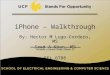 IPhone – Walkthrough By: Hector M Lugo-Cordero, MS Saad A Khan, MS EEL 6788 1