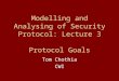 Modelling and Analysing of Security Protocol: Lecture 3 Protocol Goals Tom Chothia CWI