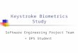 Keystroke Biometrics Study Software Engineering Project Team + DPS Student