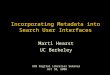 Incorporating Metadata into Search User Interfaces Marti Hearst UC Berkeley UCB Digital Libraries Seminar Oct 10, 2000