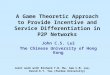 A Game Theoretic Approach to Provide Incentive and Service Differentiation in P2P Networks John C.S. Lui The Chinese University of Hong Kong Joint work