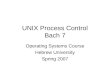 UNIX Process Control Bach 7 Operating Systems Course Hebrew University Spring 2007