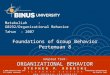 Foundations of Group Behavior Pertemuan 8 Matakuliah: G0292/Organizational Behavior Tahun: 2007 Adapted from: ORGANIZATIONAL BEHAVIOR S T E P H E N P