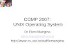 COMP 2007: UNIX Operating System Dr Eleni Mangina eleni.mangina@ucd.ie 