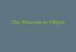 The Museum as Object. The Guggenheim Museum, by Frank Lloyd Wright, is one of the first examples of a museum designed by a “signature” architect. The