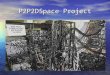 P2P2DSpace Project. Project in the Technion Electrical Engineering Software Lab P2P Network, Map, Background Manager Team members: Vladimir Shulman Ziv
