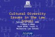 Cultural Diversity Issues in the Law School Tuesday 27 July, 2004 1:00pm-2:00pm Room 0920, Level 9 Melbourne Law School AsianLaw C E N T R E