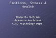 Emotions, Stress & Health Michelle McBride Graduate Assistant CCSU Psychology Dept