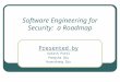 Software Engineering for Security: a Roadmap Presented by Aatash Patel Pangsha Qiu Huanzhong Qiu