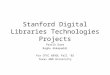 Stanford Digital Libraries Technologies Projects Pratik Dave Raghu Akkapeddi For CPSC 689DL Fall ’02 Texas A&M University