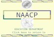 NAACP EDUCATION DEPARTMENT Click here Click here to return to the main page