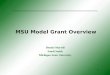 1 MSU Model Grant Overview Dennis Martell Sandi Smith Michigan State University
