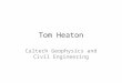 Tom Heaton Caltech Geophysics and Civil Engineering