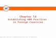 © 2010 Cengage Learning. Atomic Dog is a trademark used herein under license. All rights reserved. Chapter 14 Establishing HRM Practices in Foreign Countries