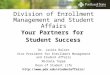 Division of Enrollment Management and Student Affairs Your Partners for Student Success Dr. Jackie Balzer Vice President for Enrollment Management and