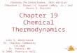 Chemical Thermodynamics Chapter 19 Chemical Thermodynamics Chemistry, The Central Science, 10th edition Theodore L. Brown; H. Eugene LeMay, Jr.; and Bruce