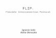 FLIP : Flexible Interconnection Protocol Ignacio Solis Katia Obraczka