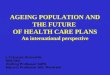 AGEING POPULATION AND THE FUTURE OF HEALTH CARE PLANS An international perspective J. François Outreville UNCTAD Visiting Professor SUFE Adjunct Professor